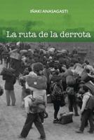 La Ruta de La Derrota 1543187749 Book Cover
