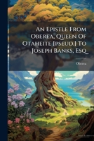 An Epistle From Oberea, Queen Of Otaheite [pseud.] To Joseph Banks, Esq 1179422198 Book Cover