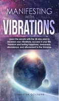 Manifesting with Vibrations: Discover All the Important Features of Quantum Physics and Mechanics and Learn the Basic Concepts Related to the Birth of the Universe 180182827X Book Cover