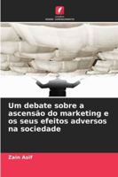 Um debate sobre a ascensão do marketing e os seus efeitos adversos na sociedade 620867395X Book Cover