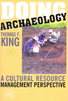 Doing Archaeology: A Cultural Resource Management Perspective 1598740032 Book Cover