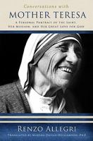 Conversations with Mother Teresa: A Personal Portrait of the Saint, Her Mission, and Her Great Love of God 1593251904 Book Cover