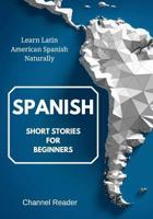 Spanish Short Stories for Beginners: Learn Latin American Spanish Naturally 1978142137 Book Cover