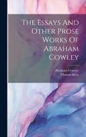 The Essays And Other Prose Works Of Abraham Cowley 1022263277 Book Cover