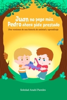 Juan no pega más, Pedro ahora pide prestado: Dos versiones de una historia de amistad y aprendizaje (Spanish Edition) B0CWPLLQYH Book Cover