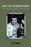 Uncle Ted's Bathroom Reader: Stories of a Lifetime of Service to God and Country 1087913403 Book Cover