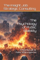 The Psychology of Public Stability: A Field Manual for Public Affairs Agencies B0GMQTSNR5 Book Cover