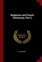 Bulgarian and French Dictionary, Part 2 0343868849 Book Cover