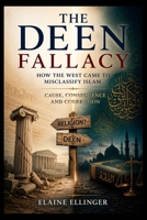 The Deen Fallacy: How the West Came to Misclassify Islam: Cause, Consequence, and Correction 1069847259 Book Cover