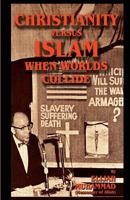 Christianity Versus Islam: When Worlds Collide 1884855830 Book Cover