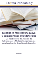 La política forestal uruguaya y compromisos multilaterales 3847387235 Book Cover