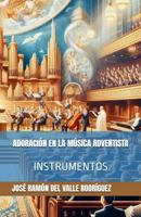 ADORACIÓN EN LA MÚSICA ADVENTISTA: INSTRUMENTOS (Spanish Edition) B0DNMZSNXK Book Cover