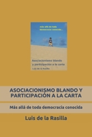 ASOCIACIONISMO BLANDO Y PARTICIPACIÓN A LA CARTA: Más allá de toda democracia conocida B089CQK26W Book Cover