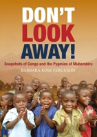 Don't Look Away!: Snapshots of Congo and the Pygmies of Mubambiro 0647533537 Book Cover