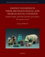 Faience Figurines in Their Archaeological and Museological Contexts (Egypt, Nubia, and the Levant, 2100-1550 Bc): The Catalogue Raisonne 9042952466 Book Cover