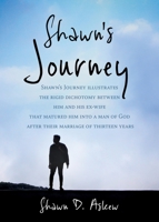 Shawn Journey: Shawn's Journey illustrates the rigid dichotomy between him and his ex-wife that matured him into a man of God after their marriage of thirteen years 163221296X Book Cover