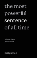 The Most Powerful Sentence of All Time: A Fable About Persuasion B0DR3Q8WRR Book Cover