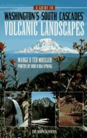 A Guide to Washington's South Cascades' Volcanic Landscapes 0898864453 Book Cover