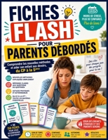 Fiches Flash pour Parents Débordés: Comprendre les nouvelles méthodes et aider son enfant aux devoirs, du CP à la 5ème (French Edition) B0HC4D91YC Book Cover