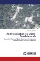 An Introduction To Quasi-Quadrilaterals: Geometric Shapes of Quasi-Quadrilaterals, Algebraic Representations and Their Properties 3659424889 Book Cover