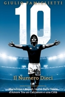 Il Numero Dieci: Maradona e Napoli, La Più Bella Storia d'Amore Tra un Calciatore e una Città (The Immortal Love: Maradona and Naples) (Italian Edition) B0FHH5187V Book Cover