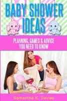 Baby Shower Ideas: Planning, games and advice you need to know 1496178378 Book Cover