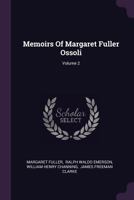 Memoirs of Margaret Fuller Ossoli Volume II 152396829X Book Cover
