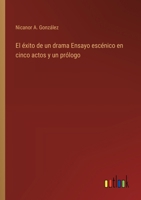 El éxito de un drama Ensayo escénico en cinco actos y un prólogo 3368035339 Book Cover