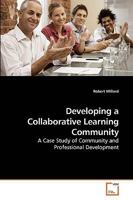Developing a Collaborative Learning Community: A Case Study of Community and Professional Development 3639232666 Book Cover