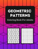 Geometric Patterns Coloring Book: 50 Unique Designs For Adults To Boost Creativity And Relieves Stress & Anxiety - B08WK8BGM3 Book Cover