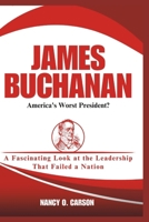 JAMES BUCHANAN: America's Worst President?: A Fascinating Look at the Leadership That Failed a Nation B0DTKT327H Book Cover