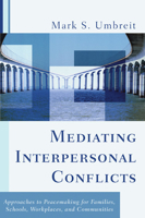 Mediating Interpersonal Conflicts: Approaches to Peacemaking for Families, Schools, Workplaces and Communities 1597528374 Book Cover