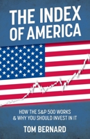 THE INDEX OF AMERICA: HOW THE S&P 500 WORKS & WHY YOU SHOULD INVEST IN IT B0GQYP6QLB Book Cover