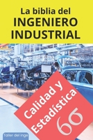 La biblia del Ingeniero Industrial - Calidad y Estadística: Fundamentos, Herramientas, Indicadores, Calidad, Productividad, Lean Manufacturing, Six ... FMEA, SPC, MSA, APQP, FMECA (Spanish Edition) B0CRKDX3JB Book Cover