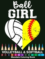 Ball Girl Softball And Volleyball Mandala Coloring Book: Funny Softball Girl And Volleyball Girl Heart Mandala Coloring Book B08QDXNZSG Book Cover