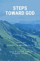 Steps Toward God: A 30 Day Journey to Greater Faith 1729731872 Book Cover