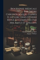 Biographie Médicale Par Ordre Chronologique, D'après D. Leclerc [And Others] Revue Et Complétée Par Mm. Bayle Et Thillaye 1022525697 Book Cover