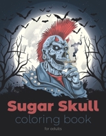 Sugar Skull Coloring Book for Adults: Beautiful designs coloring pages | Day of the Dead Sugar Skull Dia de los Muertos | Halloween Gift | Stress Relief B08JF17RZQ Book Cover