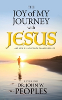 The Joy Of My Journey With Jesus: And How a Leap of Faith Changed My Life B09JDX1Y49 Book Cover