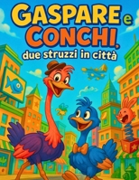 Gaspare e Conchi, due struzzi in città: Libro 1 - la nuova famiglia (Italian Edition) B0FB89GGXY Book Cover