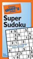 The Pocket Idiot's Guide to Super Sudoku (Pocket Idiot's Guide) 1592575366 Book Cover