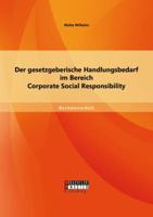 Der gesetzgeberische Handlungsbedarf im Bereich Corporate Social Responsibility 3656683107 Book Cover