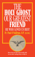 The Holy Ghost Our Greatest Friend: He Who Loves Us Best 0895554488 Book Cover