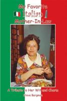 My Favorite Italian Mother-In-Law: A Tribute to Her Wit and Charm 1420888250 Book Cover