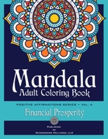 Mandala Adult Coloring Book - Positive Affirmations Series (Volume 4) (Financial Prosperity) B092KDZKJN Book Cover