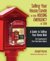 Selling Your House/Condo in this HOUSING EMERGENCY of 2008 -  A Guide to Selling Your Home Now (for Experienced & First Time Home Sellers) 1432722271 Book Cover