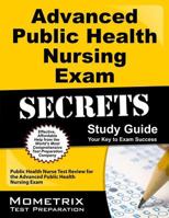 Advanced Public Health Nursing Exam Secrets Study Guide: Public Health Nurse Test Review for the Advanced Public Health Nursing Exam 1614037213 Book Cover