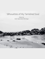 Silhouettes of My Tarnished Soul: Poetry by KattKaren B0G5VC3QKY Book Cover