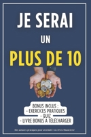 JE SERAI UN PLUS DE 10: La voie vers la liberté financière (French Edition) B0FFBD26WN Book Cover