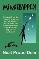 Mindtrapped!: He Came from the Stars to Observe Our Ancestors, But His Mind Became Imprisoned in the Body of a Dog for 100 Centuries... 1604814101 Book Cover